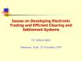 Issues on Developing Electronic Trading and Efficient Clearing and Settlement Systems PowerPoint PPT Presentation