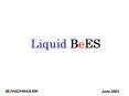 Liquid BeES PowerPoint PPT Presentation