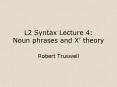 L2 Syntax Lecture 4: Noun phrases and X theory PowerPoint PPT Presentation