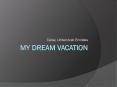 My dream vacation PowerPoint PPT Presentation