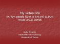 My virtual life or, how people learn to live and to trust inside virtual worlds PowerPoint PPT Presentation