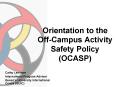 Orientation to the OffCampus Activity Safety Policy OCASP PowerPoint PPT Presentation