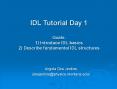 IDL Tutorial Day 1 Goals: 1) Introduce IDL basics 2) Describe fundamental IDL structures PowerPoint PPT Presentation