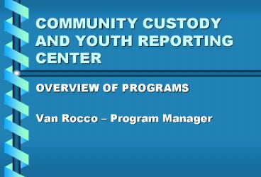 COMMUNITY CUSTODY AND YOUTH REPORTING CENTER