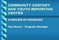 COMMUNITY CUSTODY AND YOUTH REPORTING CENTER PowerPoint PPT Presentation