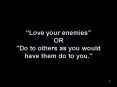 Love your enemies OR "Do to others as you would have them do to you'" PowerPoint PPT Presentation