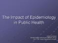 The Impact of Epidemiology in Public Health PowerPoint PPT Presentation