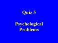 Quiz 5 Psychological Problems PowerPoint PPT Presentation