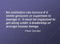 No institution can survive if it needs geniuses or supermen to manage it' It must be organized to ge PowerPoint PPT Presentation