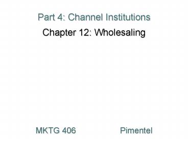 Part 4: Channel Institutions Chapter 12: Wholesaling