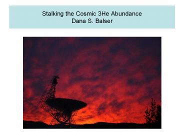 Stalking the Cosmic 3He Abundance Dana S. Balser