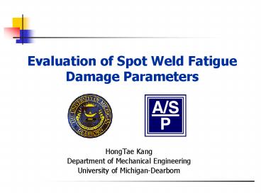 Evaluation of Spot Weld Fatigue Damage Parameters