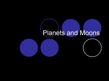 Planets and Moons