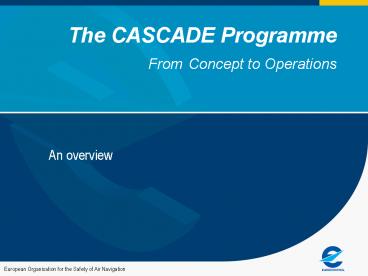 The CASCADE Programme From Concept to Operations