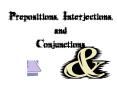 Prepositions, Interjections, and Conjunctions PowerPoint PPT Presentation
