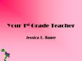 Your 1st Grade Teacher PowerPoint PPT Presentation