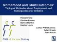 Motherhood and Child Outcomes: Timing of Motherhood and Employment and Consequences for Children PowerPoint PPT Presentation