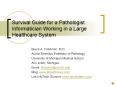 Survival Guide for a Pathologist Informatician Working in a Large Healthcare System PowerPoint PPT Presentation