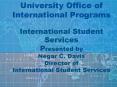 University Office of International Programs International Student Services Presented by Negar C' Dav PowerPoint PPT Presentation