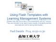 Using Flash Templates with Learning Management Systems Please note that the scripts in this presenta PowerPoint PPT Presentation