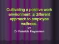 Cultivating a positive work environment: a different approach to employee wellness' PowerPoint PPT Presentation