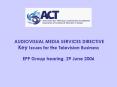 AUDIOVISUAL MEDIA SERVICES DIRECTIVE Key Issues for the Television Business EPP Group hearing, 29 Ju PowerPoint PPT Presentation