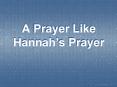 A Prayer Like Hannahs Prayer PowerPoint PPT Presentation