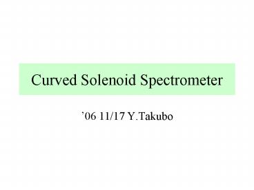 Curved Solenoid Spectrometer