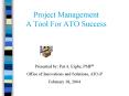 Project Management A Tool For ATO Success PowerPoint PPT Presentation