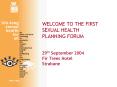WELCOME TO THE FIRST SEXUAL HEALTH PLANNING FORUM 29th September 2004 Fir Trees Hotel Strabane PowerPoint PPT Presentation