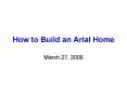 How to Build an Arial Home PowerPoint PPT Presentation