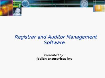 Registrar and Auditor Management Software Presented by: jadian enterprises inc
