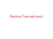 Decision Trees and more!
