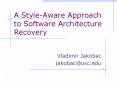 A Style-Aware Approach to Software Architecture Recovery PowerPoint PPT Presentation