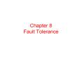 Chapter 8 Fault Tolerance PowerPoint PPT Presentation