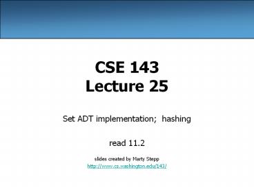 CSE 143 Lecture 25