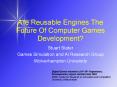 Are Reusable Engines The Future Of Computer Games Development PowerPoint PPT Presentation
