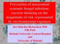 Prevention of nosocomial systemic fungal infection: current thinking on the magnitude of risk represented by environmental exposure PowerPoint PPT Presentation