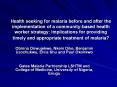 Health seeking for malaria before and after the implementation of a community-based health worker strategy: Implications for providing timely and appropriate treatment of malaria? PowerPoint PPT Presentation