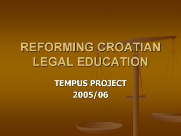 REFORMING CROATIAN LEGAL EDUCATION