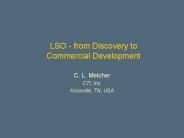 LSO from Discovery to Commercial Development