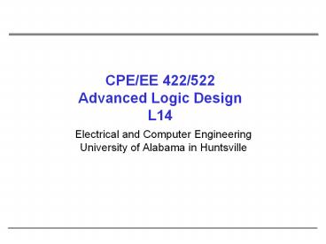 CPE/EE 422/522 Advanced Logic Design L14