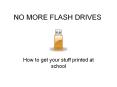 NO MORE FLASH DRIVES PowerPoint PPT Presentation
