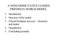A NONCOMMUTATIVE CLOSED FRIEDMAN WORLD MODEL PowerPoint PPT Presentation