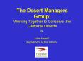 The Desert Managers Group: Working Together to Conserve the California Deserts PowerPoint PPT Presentation