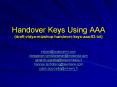 Handover%20Keys%20Using%20AAA%20(draft-vidya-mipshop-handover-keys-aaa-03.txt) PowerPoint PPT Presentation