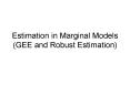 Estimation in Marginal Models (GEE and Robust Estimation) PowerPoint PPT Presentation