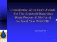 Consideration of the Grant Awards For The Household Hazardous Waste Program (15th Cycle) for Fiscal Year 2006/2007 PowerPoint PPT Presentation