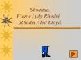 Shwmae' Fenw i ydy Rhodri Rhodri Aled Lloyd' PowerPoint PPT Presentation