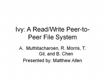 Ivy: A Read/Write Peer-to-Peer File System